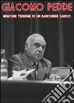 Giacomo Pedde. Memorie terrene di un banchiere sardo libro