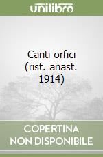 Canti orfici (rist. anast. 1914) libro