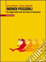 Mondi possibili. Un viaggio nella storia del cinema d'animazione libro