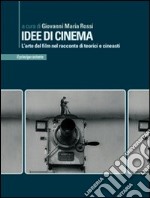 Idee di cinema. L'arte del film nel racconto di teorici e cineasti libro