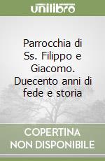 Parrocchia di Ss. Filippo e Giacomo. Duecento anni di fede e storia libro