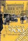 Bologna '900. Vita di un secolo libro