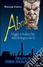 Abracadabra. Magia e malocchio nella Bologna che fu libro