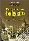 Per dirla in bulgnais. Parole e detti raccontati libro