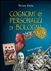 Cognomi & personaggi di Bologna libro