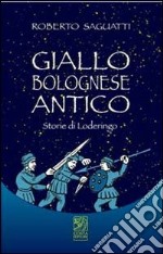 Giallo bolognese antico. Storie di Loderingo libro