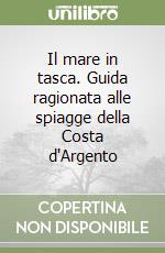 Il mare in tasca. Guida ragionata alle spiagge della Costa d'Argento