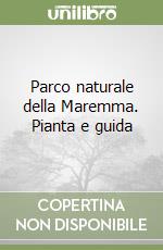 Parco naturale della Maremma. Pianta e guida libro