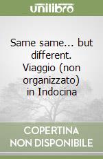 Same same... but different. Viaggio (non organizzato) in Indocina