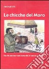 Le chicche del Moro. Ricette maremmane (segrete) di caccia e di pesca libro