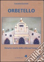 Orbetello. Natura e storia della città sull'acqua libro