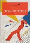 Cronache operaie libro