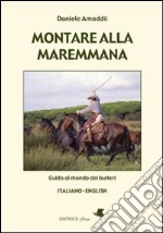 Montare alla maremmana. Ediz. italiana e inglese libro