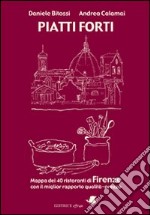 Piatti forti. Mappa dei 40 ristoranti di Firenze con il miglior rapporto qualità-prezzo libro