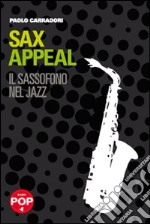 Sax appeal. Il sassofono nel jazz libro