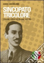 Sincopato tricolore. C'era una volta il jazz italiano 1900-1960 libro