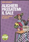 Alighieri passatemi il sale. L'arte del mangiare nel Medioevo libro