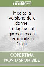 Media: la versione delle donne. Indagine sul giornalismo al femminile in Italia libro