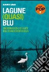 Lagune (quasi) blu. Condizioni di vita e di salute degli stagni costieri in Italia libro di Lenzi Mauro