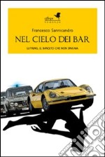 Nel cielo dei bar. Lutring, il bandito che non sparava libro