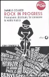 Rock in progress. Promuovere, distribuire, far conoscere la vostra musica libro di Coluzzi Daniele