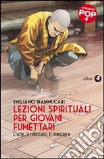 Lezioni spirituali per giovani fumettari. L'arte, il mercato, il mestiere