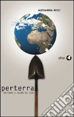 Perterra. Coltivare il valore del cibo libro