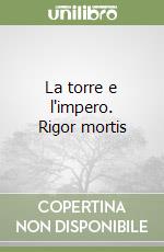 La torre e l'impero. Rigor mortis libro