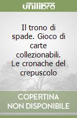 Il trono di spade. Gioco di carte collezionabili. Le cronache del crepuscolo libro