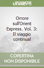 Orrore sull'Orient Express. Vol. 3: Il viaggio continua! libro