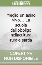 Meglio un asino vivo... La scuola dell'obbligo nellacultura rurale sarda