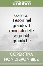 Gallura. Tesori nel granito. I minerali delle pegmatiti granitiche libro