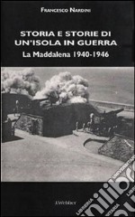 Storia e storie di un'isola in guerra. La Maddalena 1940-1946 libro