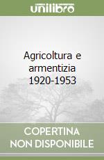 Agricoltura e armentizia 1920-1953 libro