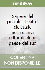 Sapere del popolo. Teatro dialettale nella scena culturale di un paese del sud libro