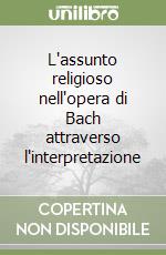 L'assunto religioso nell'opera di Bach attraverso l'interpretazione libro