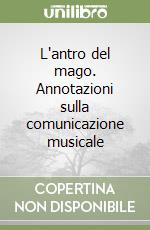 L'antro del mago. Annotazioni sulla comunicazione musicale