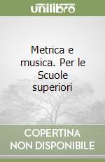 Metrica e musica. Per le Scuole superiori libro