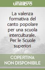 La valenza formativa del canto popolare per una scuola interculturale. Per le Scuole superiori libro