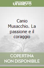 Canio Musacchio. La passione e il coraggio libro