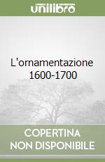 L'ornamentazione 1600-1700