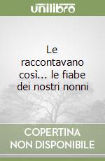 Le raccontavano così... le fiabe dei nostri nonni