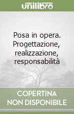 Posa in opera. Progettazione, realizzazione, responsabilità libro