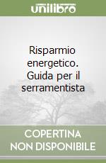 Risparmio energetico. Guida per il serramentista libro