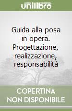 Guida alla posa in opera. Progettazione, realizzazione, responsabilità libro