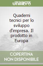 Quaderni tecnici per lo sviluppo d'impresa. Il prodotto in Europa libro