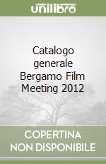 Catalogo generale Bergamo Film Meeting 2012 libro