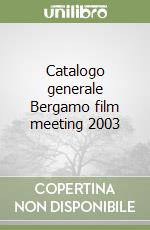 Catalogo generale Bergamo film meeting 2003 libro