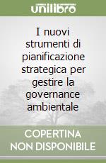 I nuovi strumenti di pianificazione strategica per gestire la governance ambientale