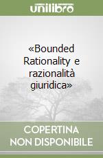 «Bounded Rationality e razionalità giuridica» libro